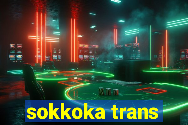 sokkoka trans